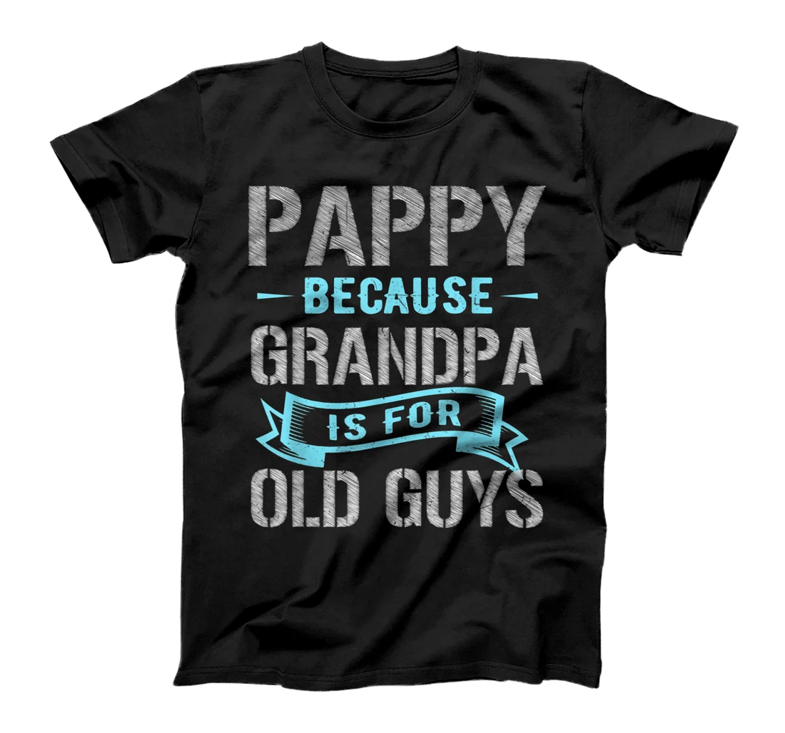 Pappy Because Grandpa Is For Old Guys T-Shirt, Women T-Shirt