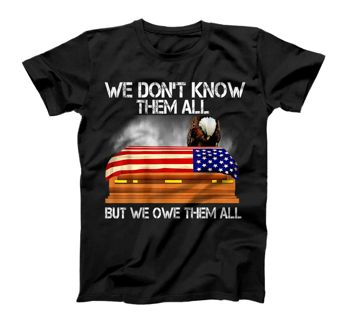 We Don't Know Them All But We Owe Them All 4th of July Back T-Shirt, Kid T-Shirt and Women T-Shirt