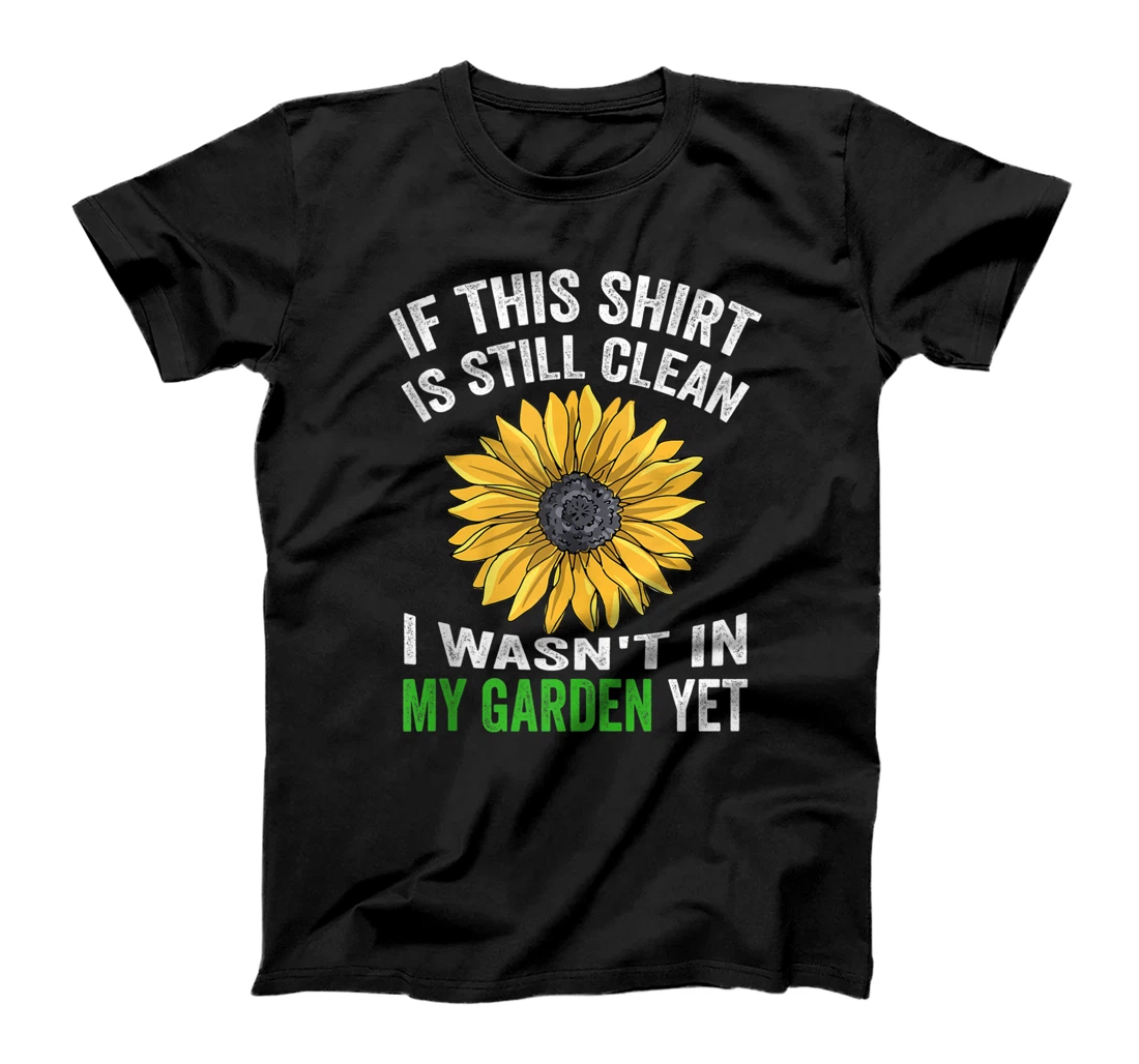 If this shirt is still clean i wasn't in my garden yet funny T-Shirt, Women T-Shirt