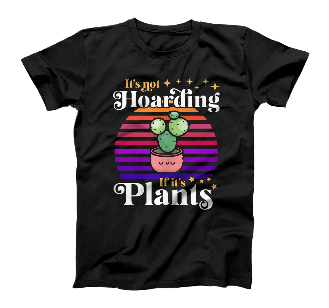 It's Not Hoarding If It's Plants Funny Trendy Kawaii Cactus T-Shirt, Women T-Shirt