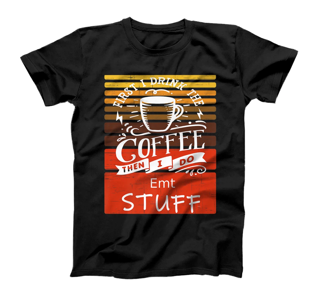 Personalized Funny Coffee Graphic Décor For A Emt T-Shirt, Women T-Shirt