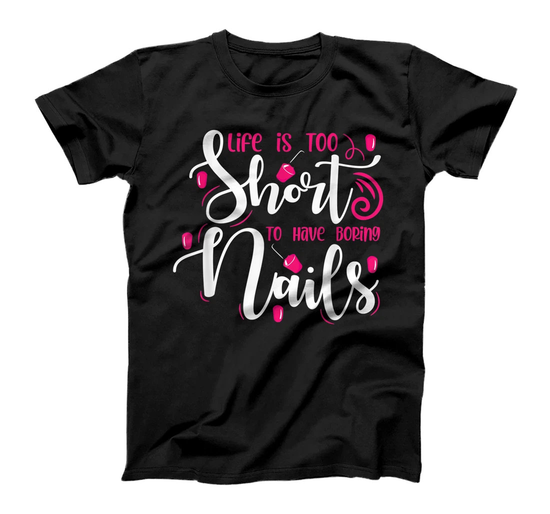 Personalized Life is too short to have boring nails T-Shirt, Women T-Shirt