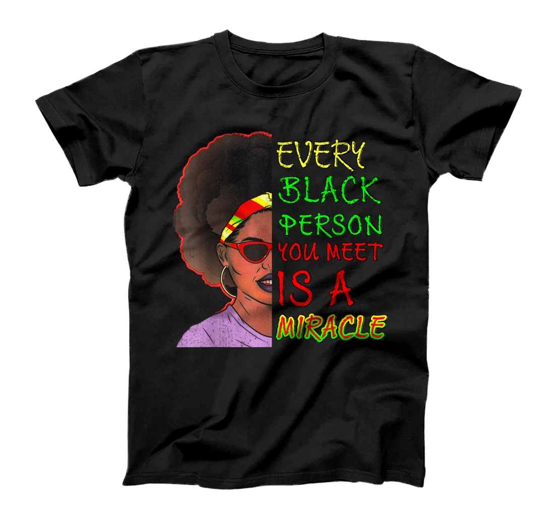 Personalized Every Black Person You Meet Is A Miracle, Juneteenth Quote T-Shirt, Kid T-Shirt and Women T-Shirt