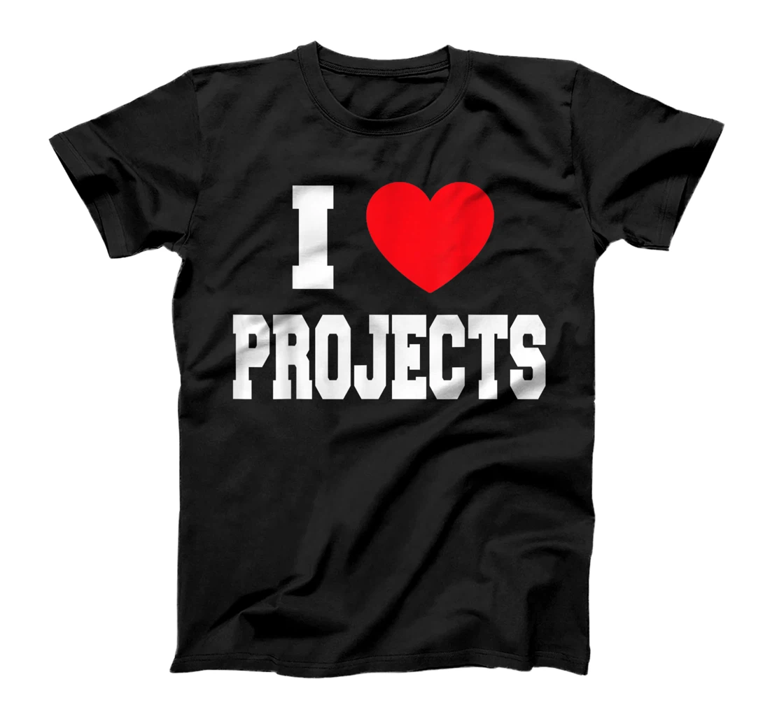 Personalized I Love Projects T-Shirt, Kid T-Shirt and Women T-Shirt