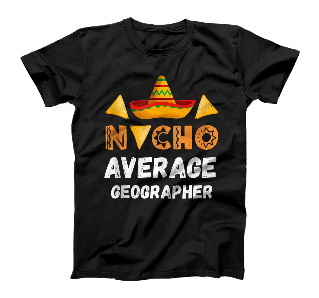 Nacho Average Geographer Coworker Going Away office T-Shirt, Women T-Shirt