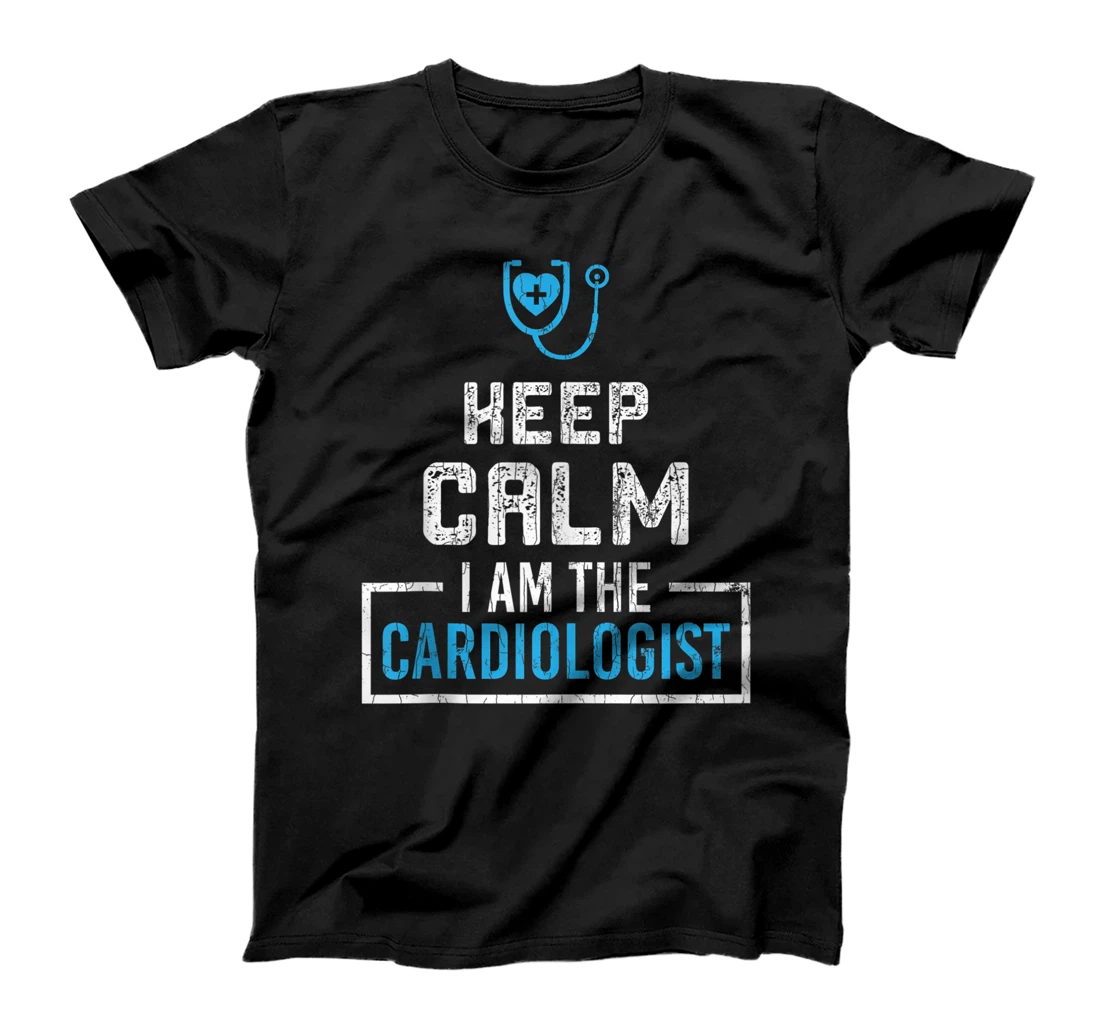 Keep Calm Funny I Am The Cardiologist Graphic T-Shirt, Women T-Shirt