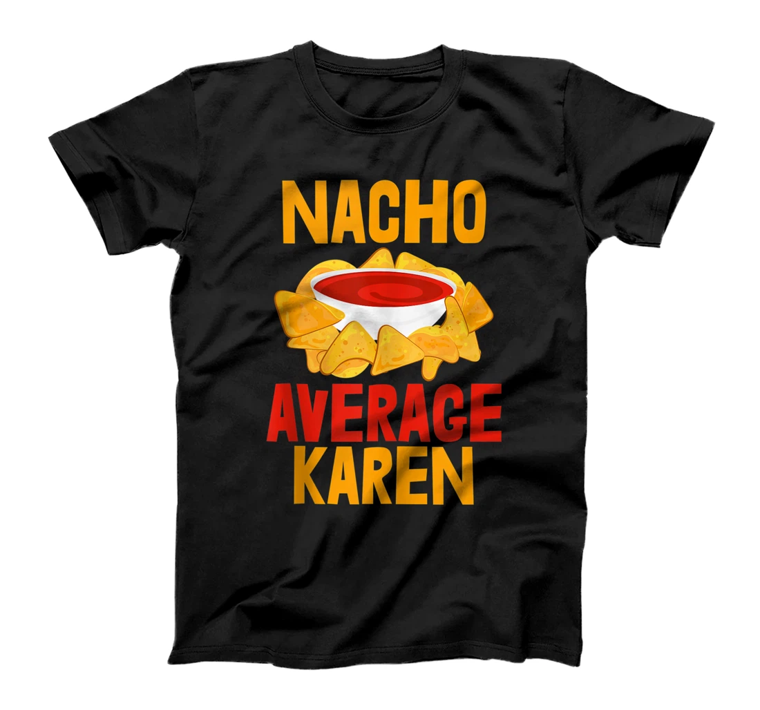 Nacho Average Karen T-Shirt, Women T-Shirt