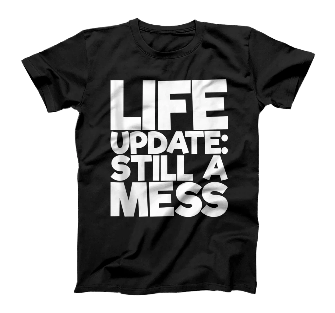Life Update Still A Mess T-Shirt, Women T-Shirt