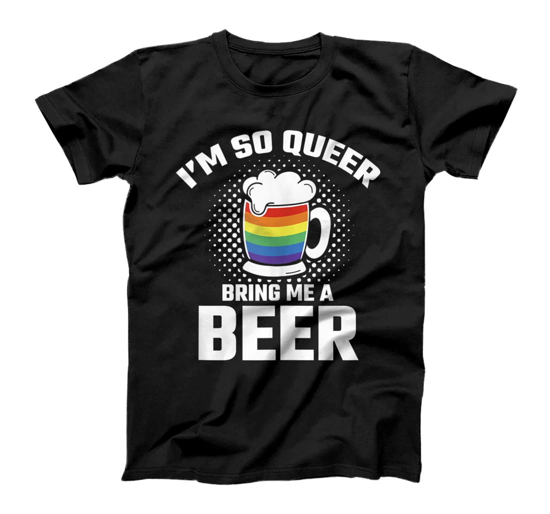 I'm So Queer Bring Me A Beer Funny Lgbt Lesbian Pride T-Shirt, Women T-Shirt