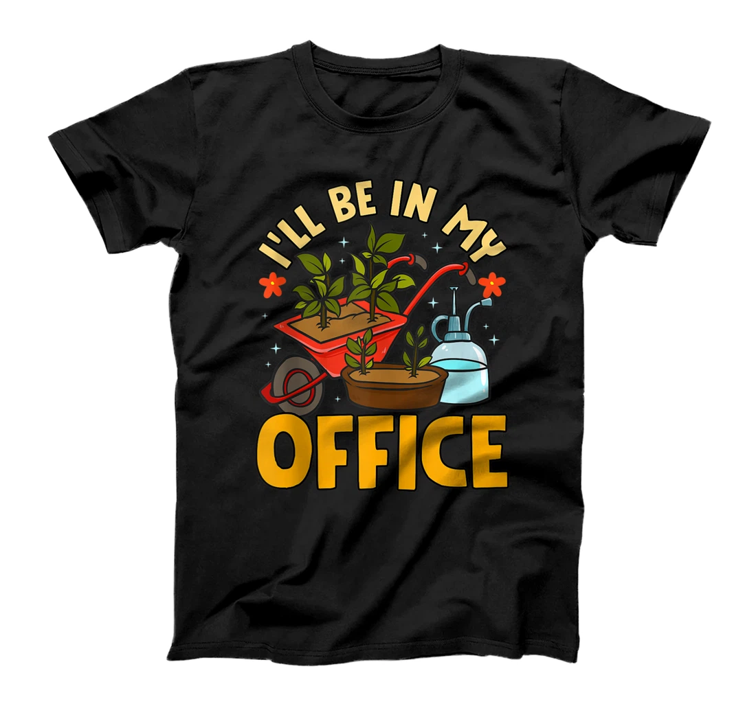 I'll Be In My Office Garden Funny Gardener Gardening Shirt T-Shirt, Women T-Shirt