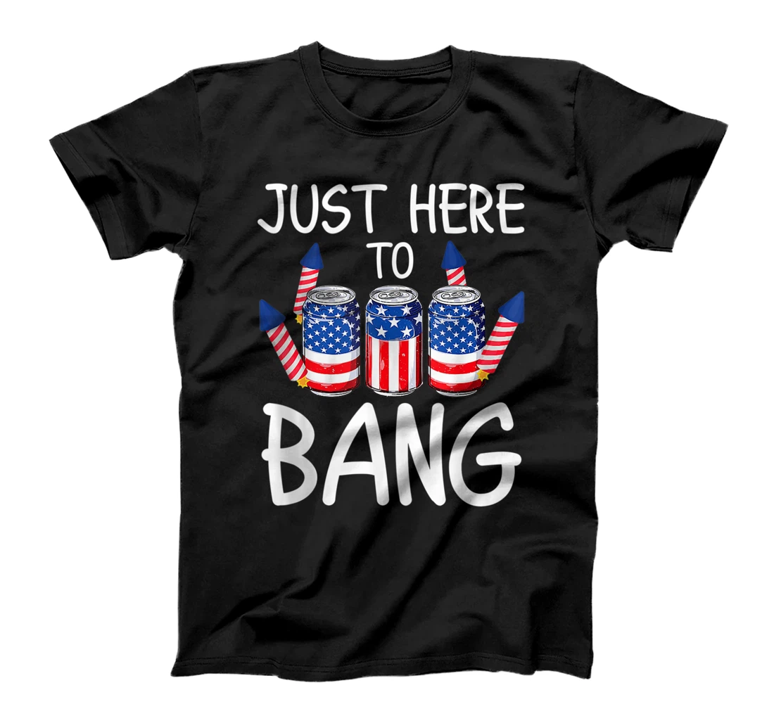 4th of July I'm Just Here To Bang Funny Fourth of July 2021 T-Shirt, Women T-Shirt