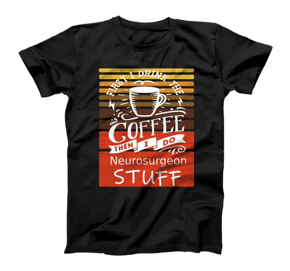 Personalized Funny Coffee Graphic Décor For A Neurosurgeon T-Shirt
