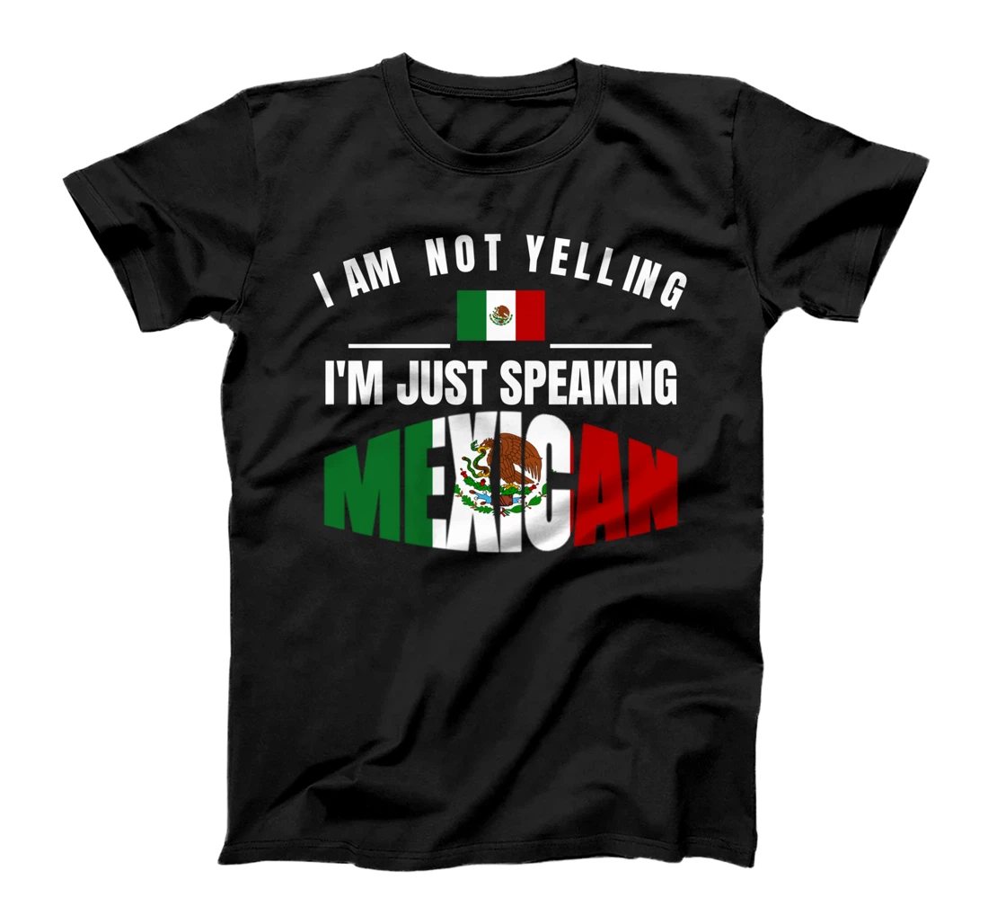 Personalized I Am Not Yelling I'm Just Speaking Mexican Orgullo Mexicano T-Shirt