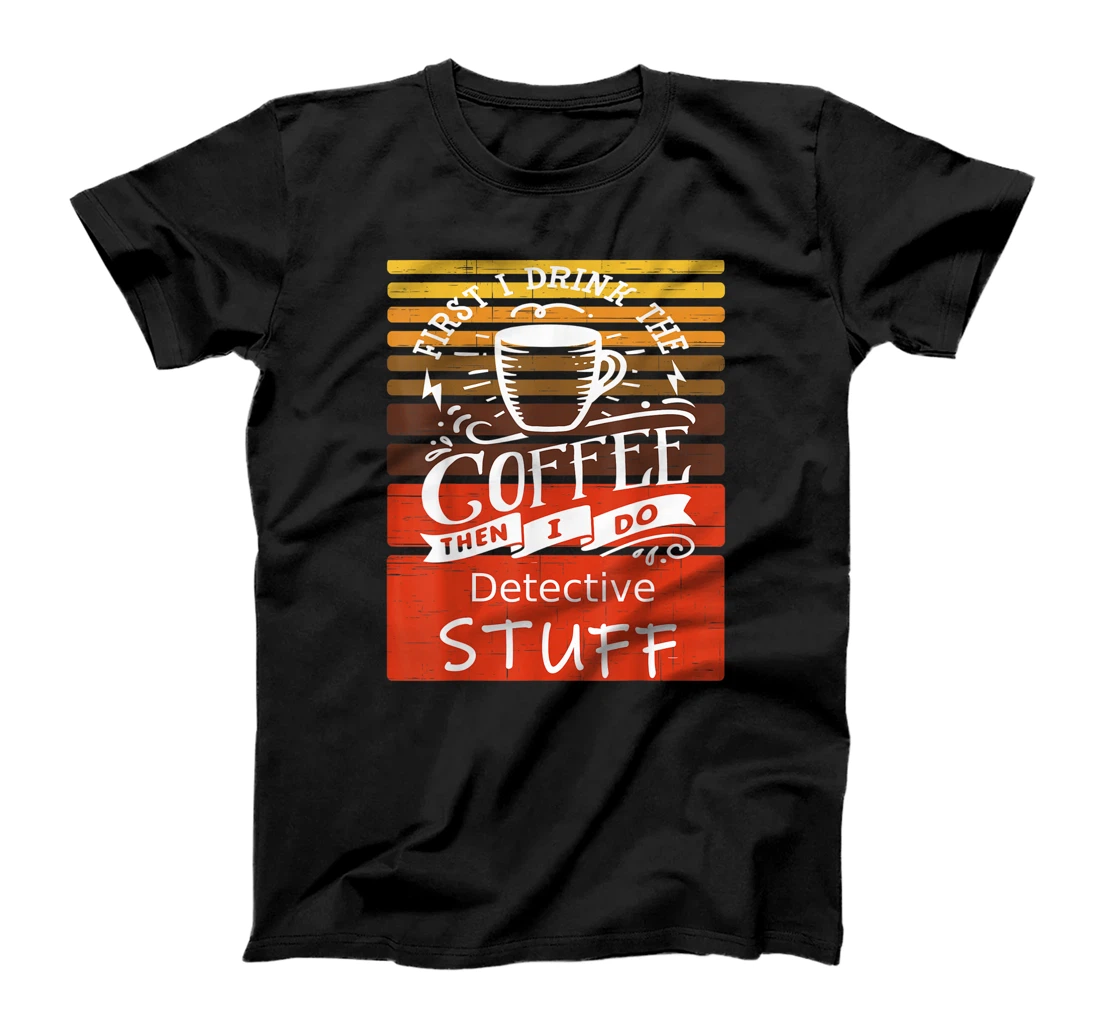 Personalized Funny Coffee Graphic Décor For A Detective T-Shirt, Women T-Shirt