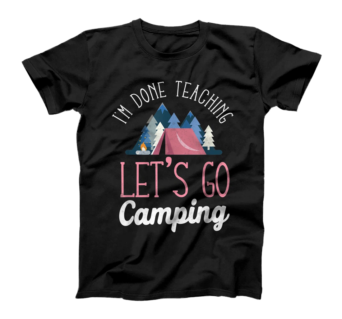 Personalized Im Done Teaching Let'S Go Camping Tent T-Shirt, Kid T-Shirt and Women T-Shirt