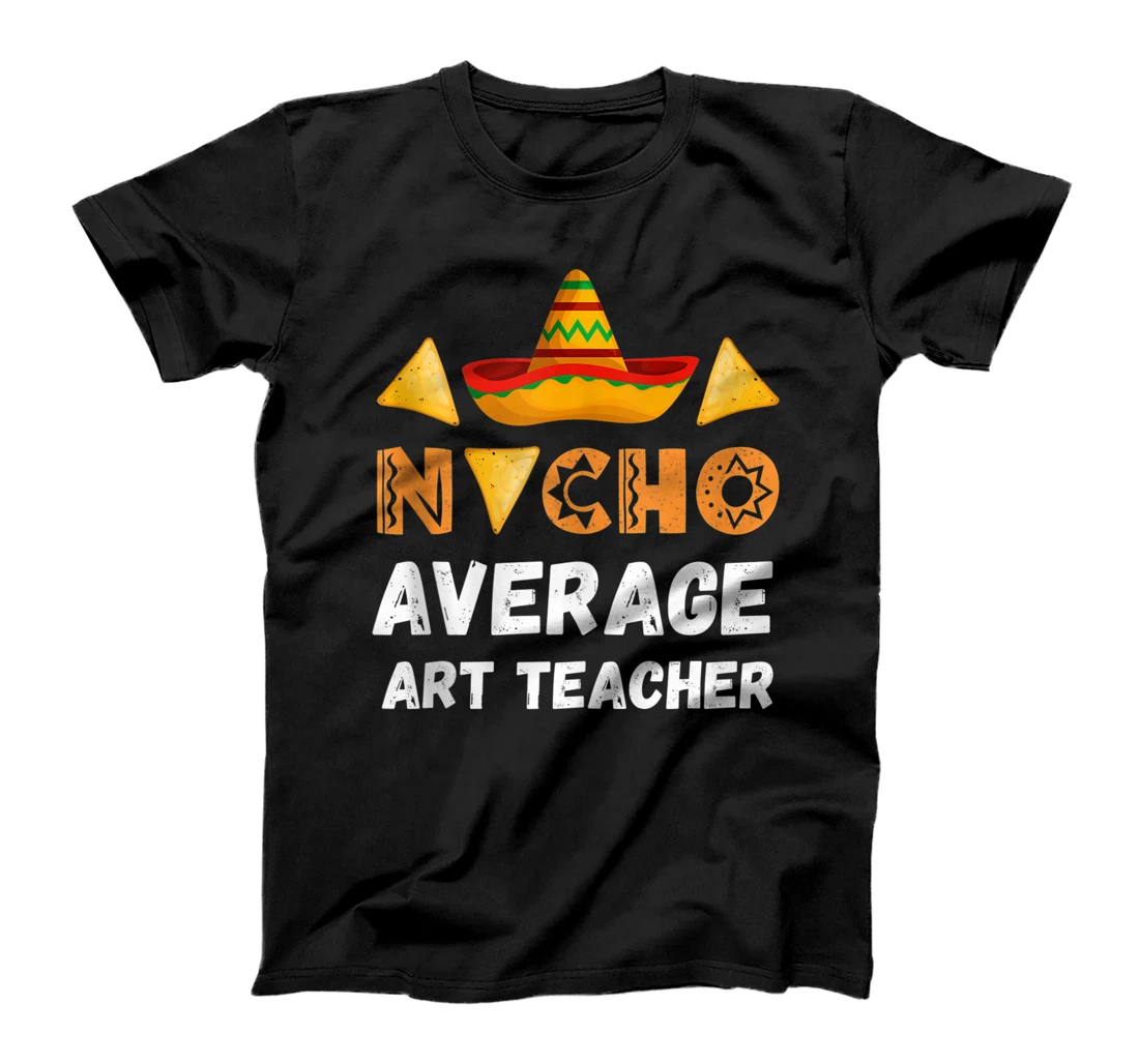 Nacho Average Art Teacher Coworker Going Away office T-Shirt, Women T-Shirt