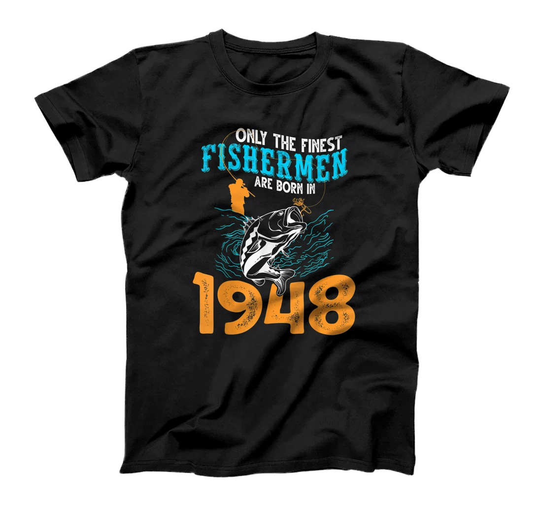 Finest Fishermen are born in 1948 Fisherman T-Shirt, Women T-Shirt