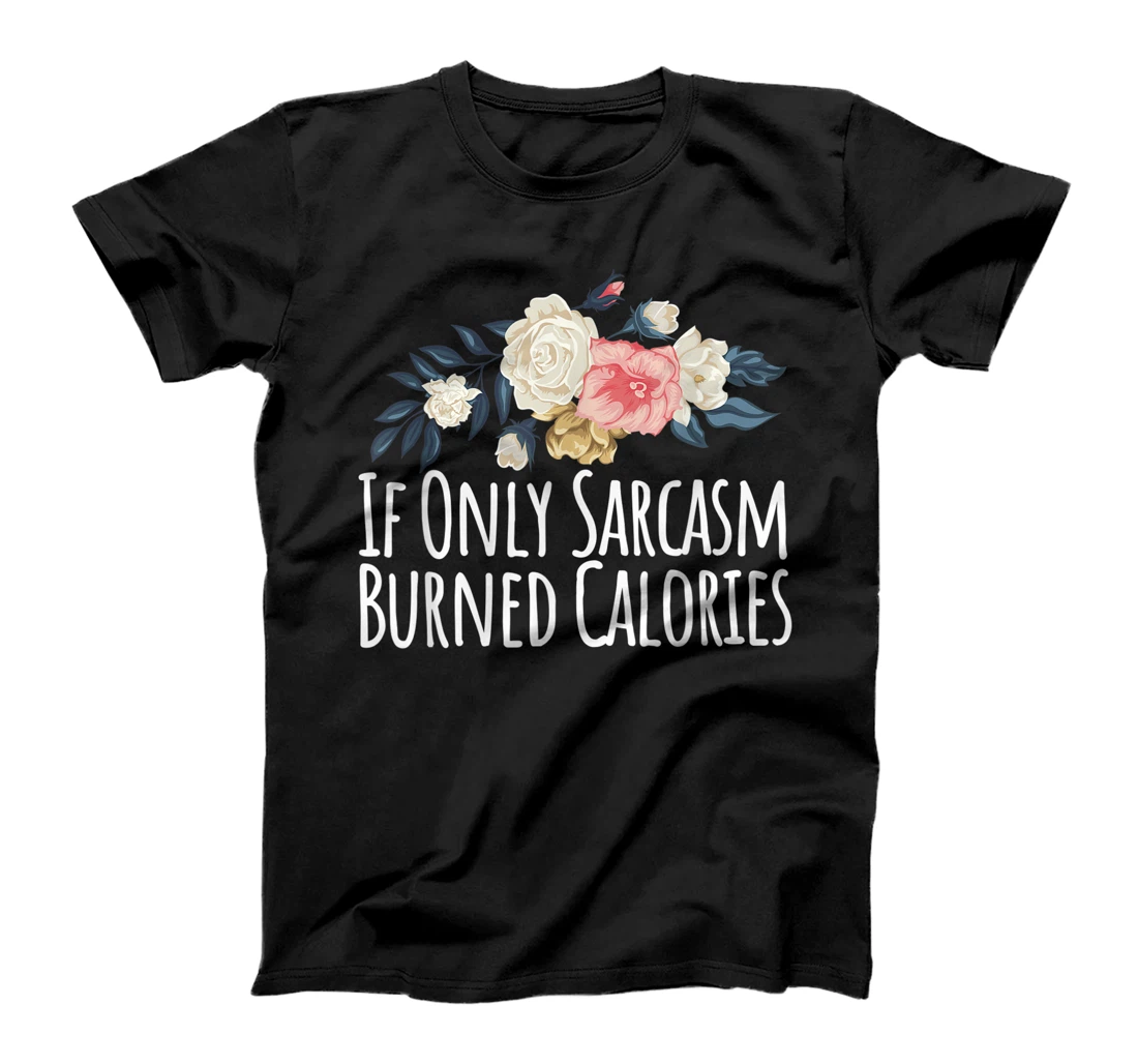 Colored Saying, If Only Sarcasm Burned Calories T-Shirt, Women T-Shirt