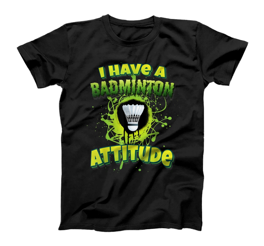 I Have A Badminton Attitude T-Shirt, Kid T-Shirt and Women T-Shirt