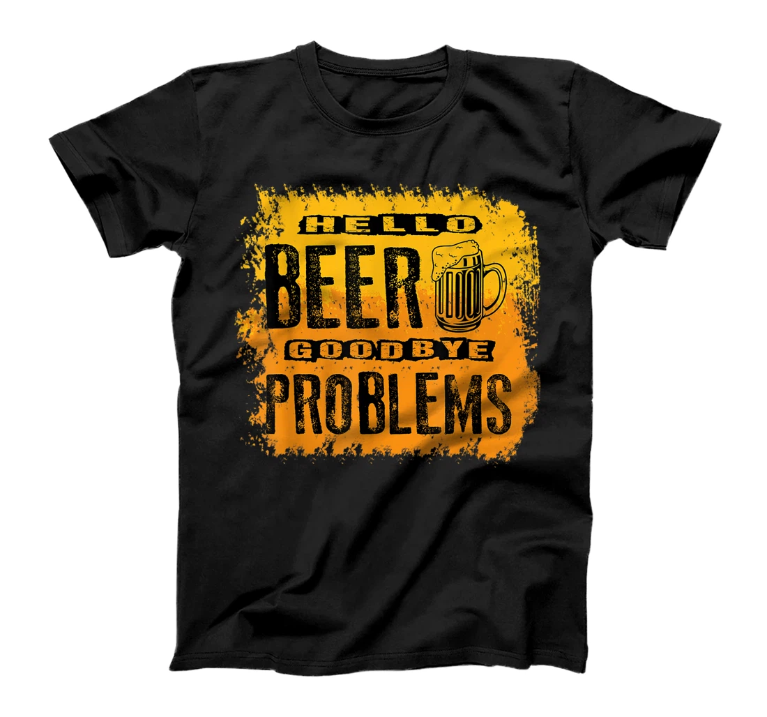 Hello Beer Goodbye Problems Gift Tee,Happy Beer Day Funny T-Shirt, Women T-Shirt