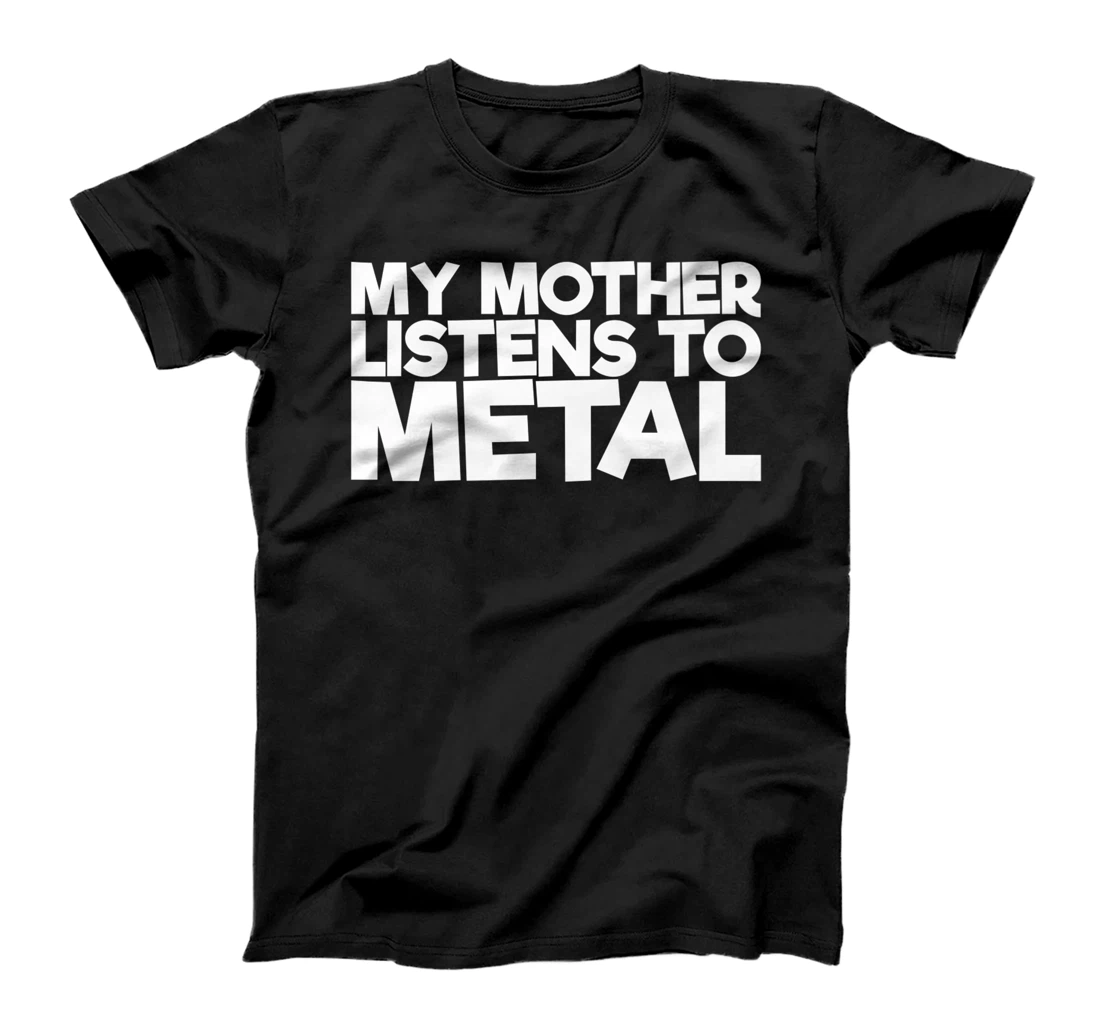 My Mother Listens To Metal T-Shirt, Women T-Shirt