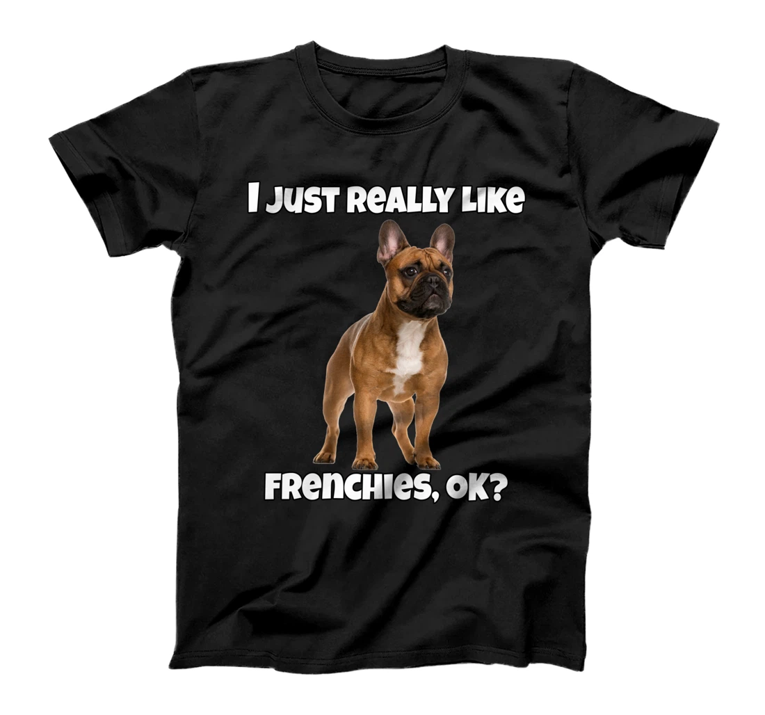 French Bulldog Pet Owner Design I Like Frenches T-Shirt