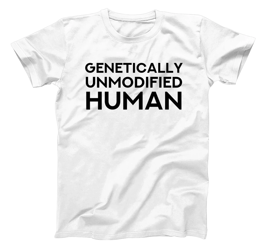 Genetically Unmodified Human - Funny GMO Statement T-Shirt, Women T-Shirt