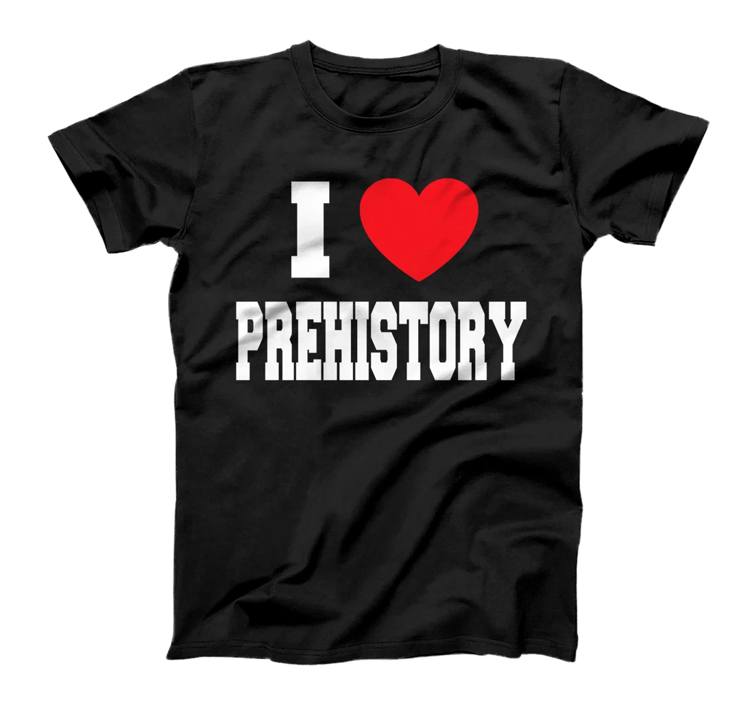 I Love Prehistory T-Shirt