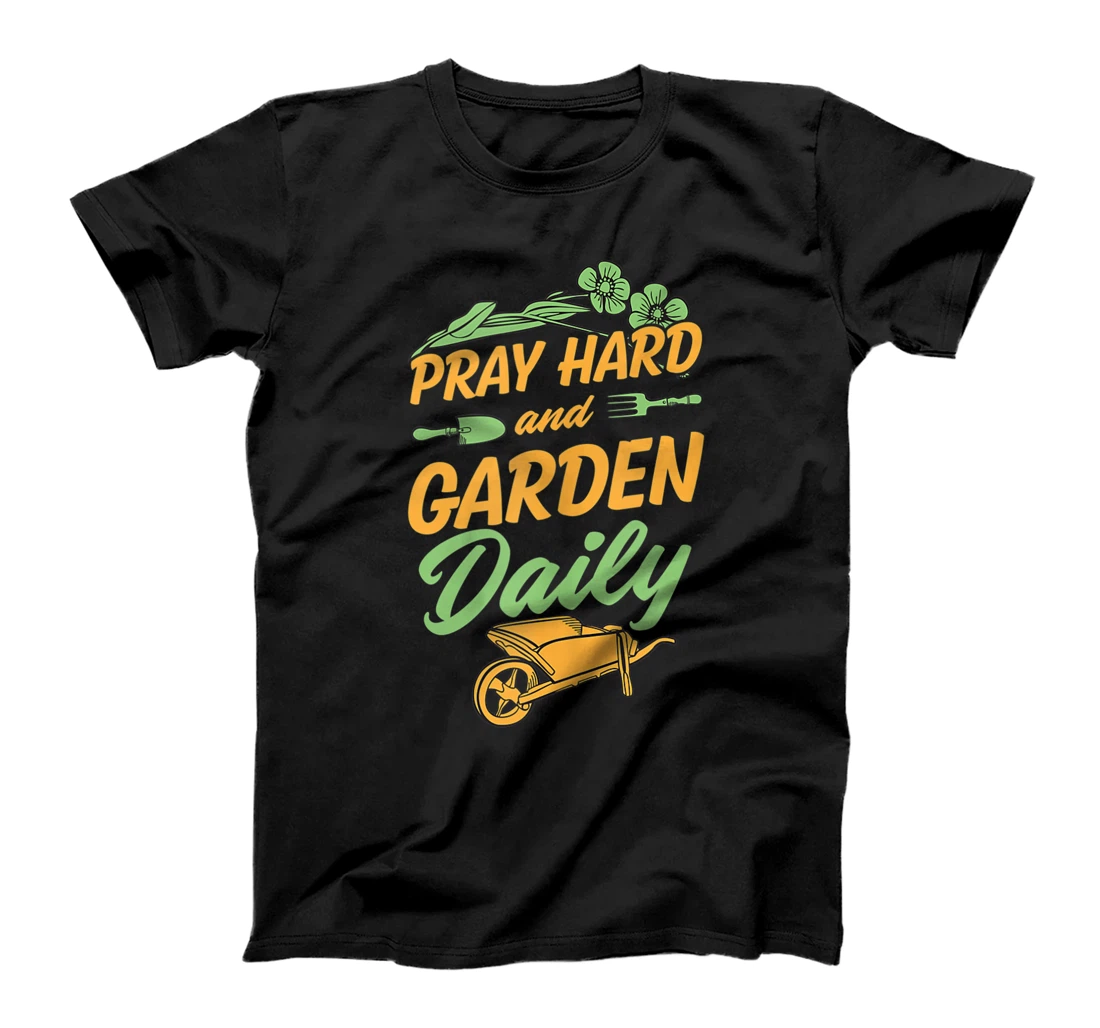 Pray Hard And Garden Daily Funny Cute Christian Gardener T-Shirt, Women T-Shirt
