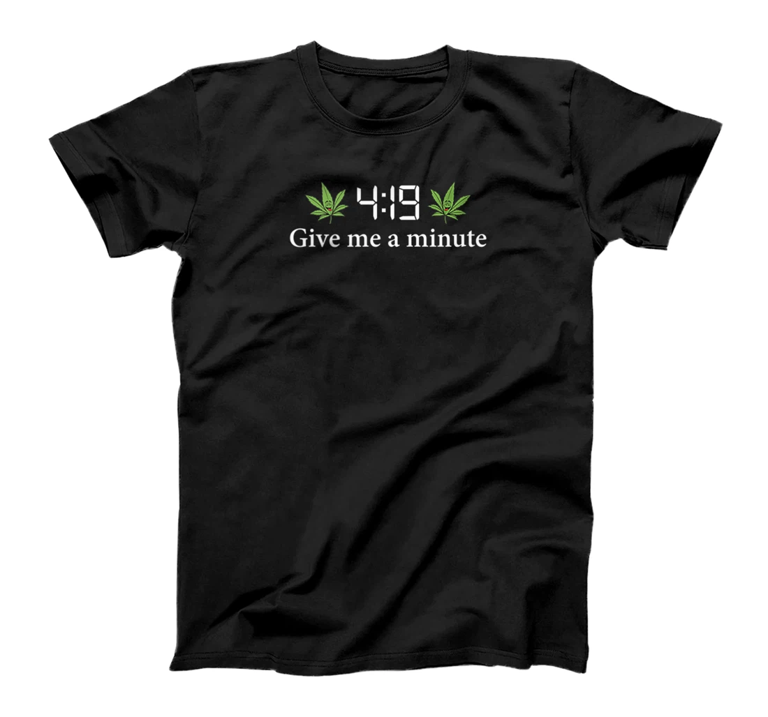 Pineapple express Marijuana leaf 4:19 give me a minute 4:20 T-Shirt, Women T-Shirt