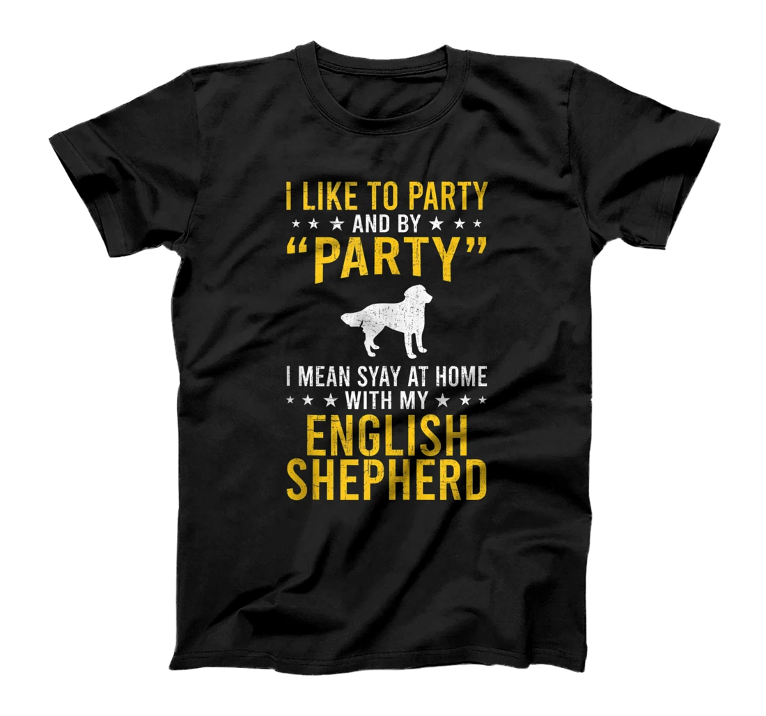 I Like To Party & By Party I Mean With My English Shepherd T-Shirt, Women T-Shirt