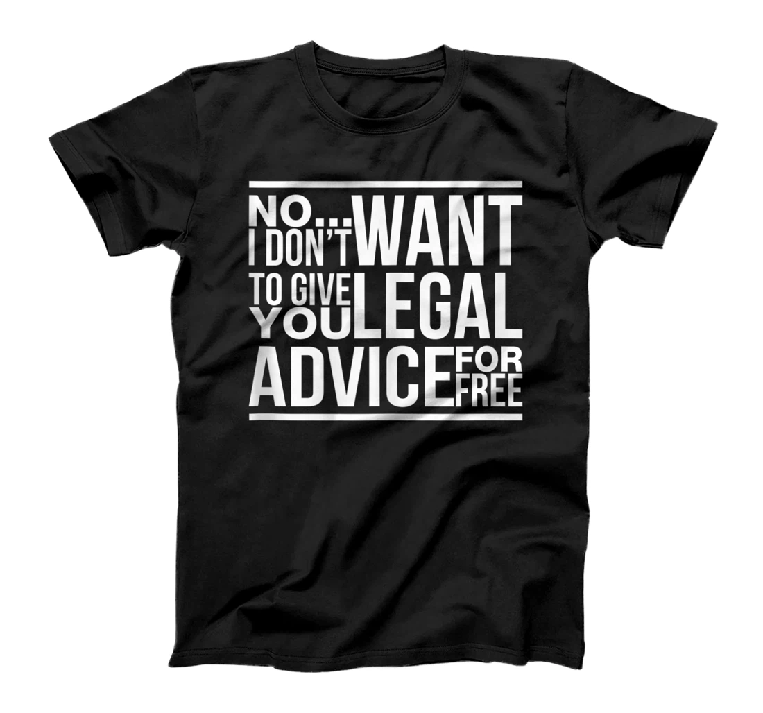 No I Don't Want To Give You Legal Advice For Free - Lawyer T-Shirt, Women T-Shirt