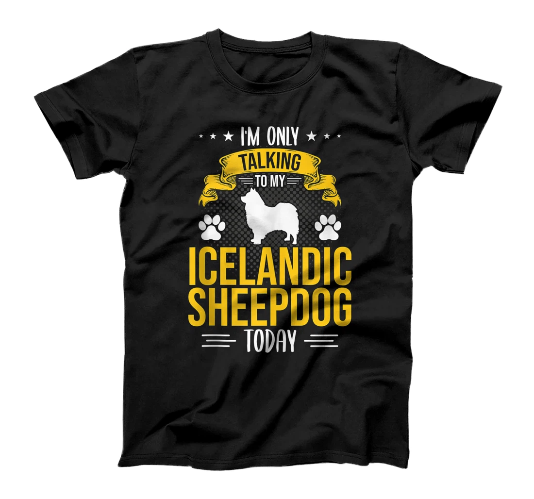 I'm Only Talking To My Icelandic Sheepdog Today Dog Lover T-Shirt, Women T-Shirt