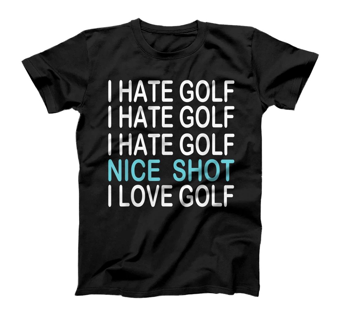 Womens I Hate Golf I Hate Golf I Hate Golf Nice Shot I Love Golf T-Shirt, Women T-Shirt