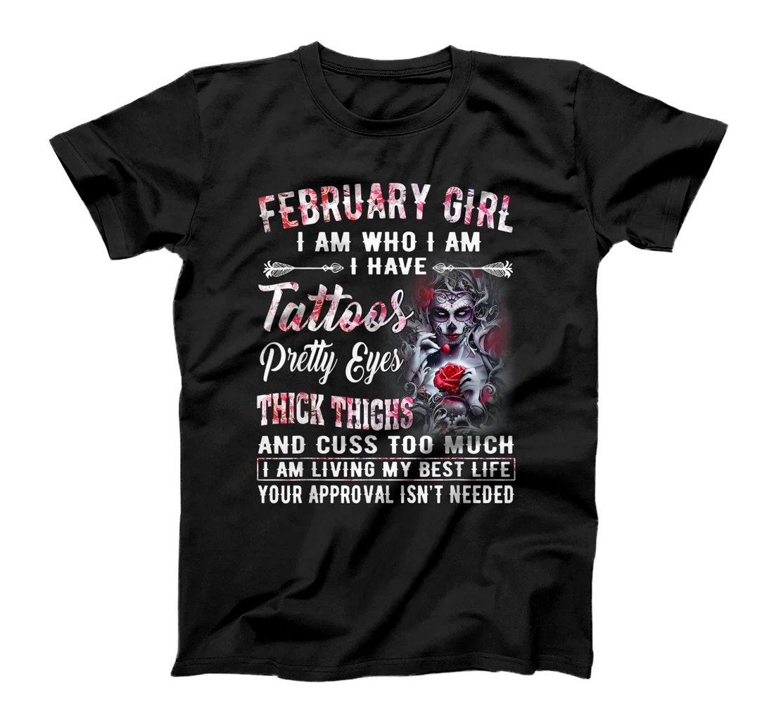 February Girl I Am Who I Am I Have Tattoos Pretty Eyes T-Shirt, Women T-Shirt