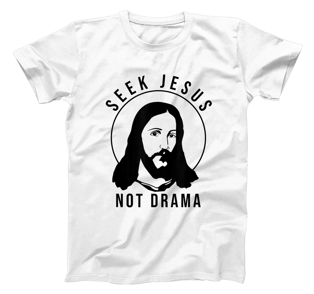 Seek Jesus Not Drama T-Shirt, Kid T-Shirt and Women T-Shirt