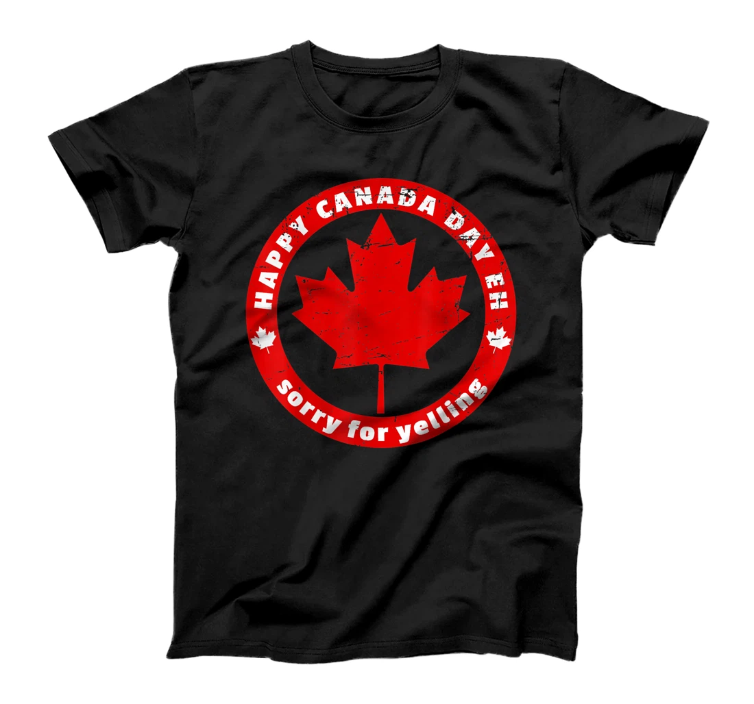 Happy Canada Day Eh Sorry For Yelling Meme Retro July 1st T-Shirt, Kid T-Shirt and Women T-Shirt