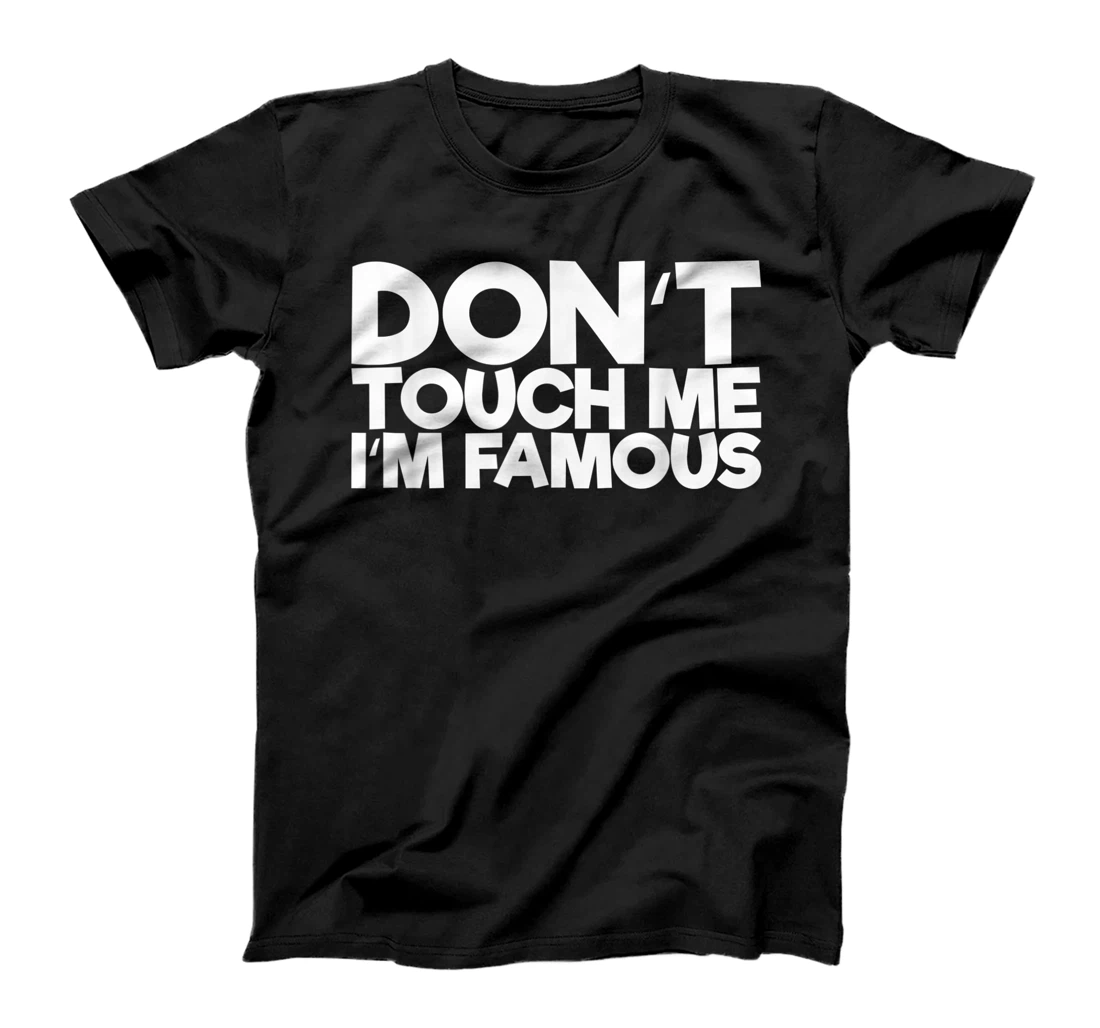 Personalized Don't Touch Me I'm Famous T-Shirt, Women T-Shirt