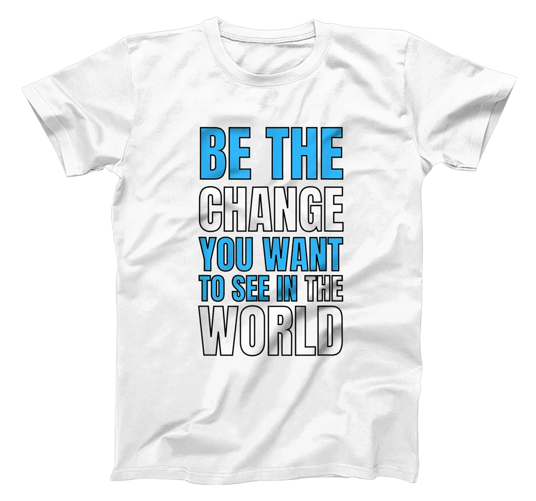 Personalized Be The Change You Want To See In The World T-Shirt, Kid T-Shirt and Women T-Shirt