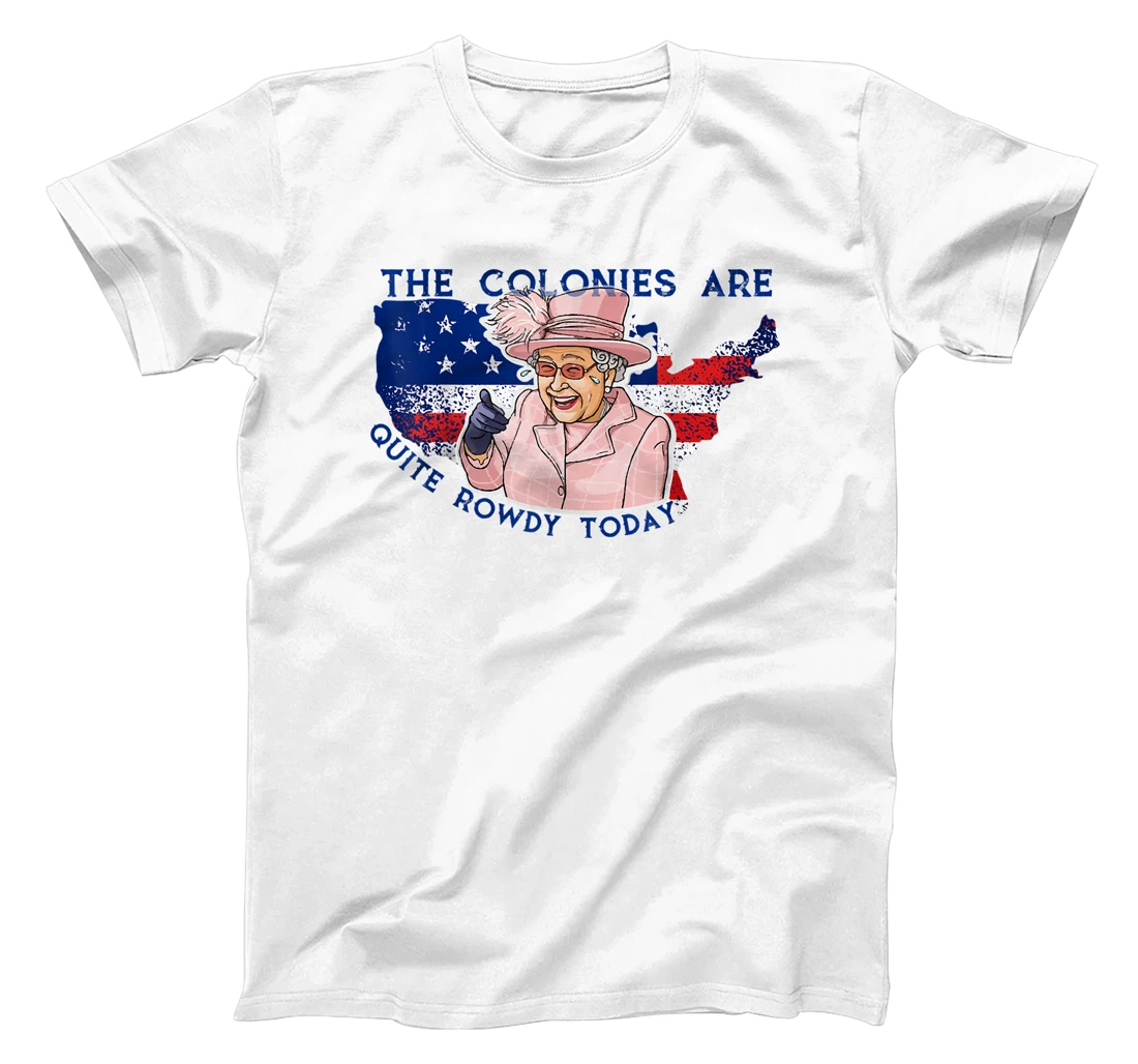 Personalized The colonies are quite rowdy today T-Shirt, Women T-Shirt