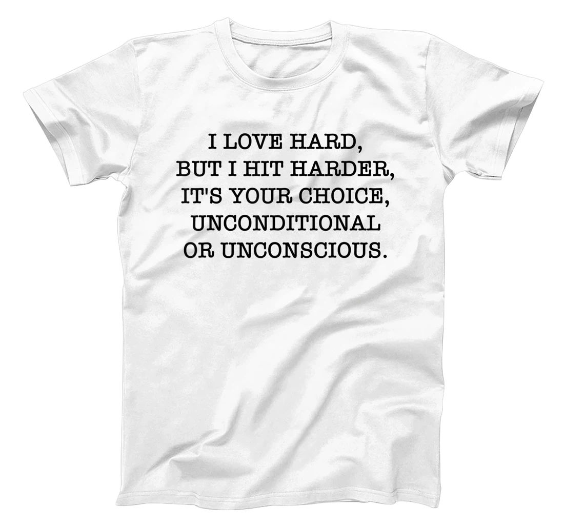 Personalized I Love Hard But I Hit Harder It's Your Choice Unconditional T-Shirt, Women T-Shirt
