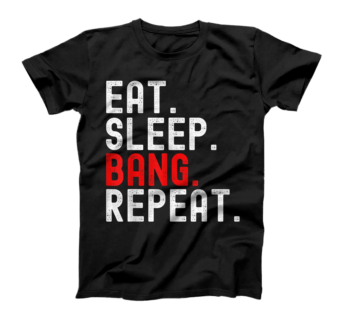 Personalized Eat Sleep Bang Repeat Funny 4th of July Just Here To Bang T-Shirt, Women T-Shirt