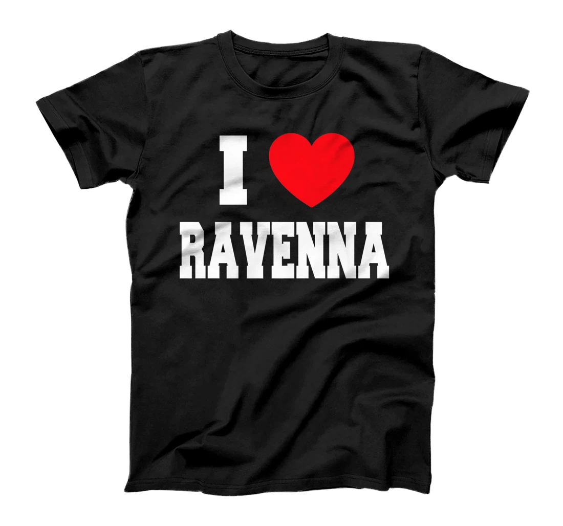 Personalized I Love Ravenna T-Shirt, Kid T-Shirt and Women T-Shirt
