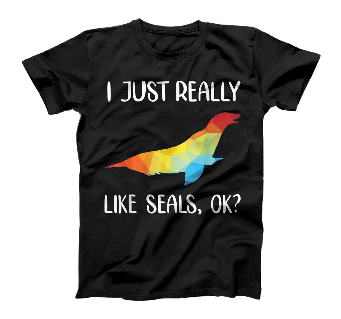 I Just Really Like Seals, OK? Girls Boys Toddler Children T-Shirt, Women T-Shirt