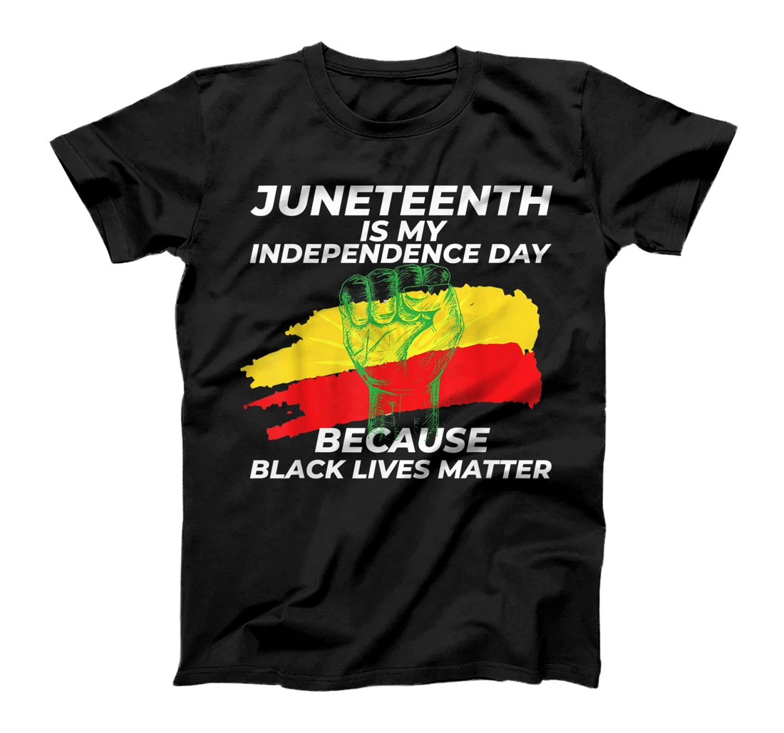 Juneteenth Is My Independence Day Because Black Lives Matter T-Shirt, Women T-Shirt