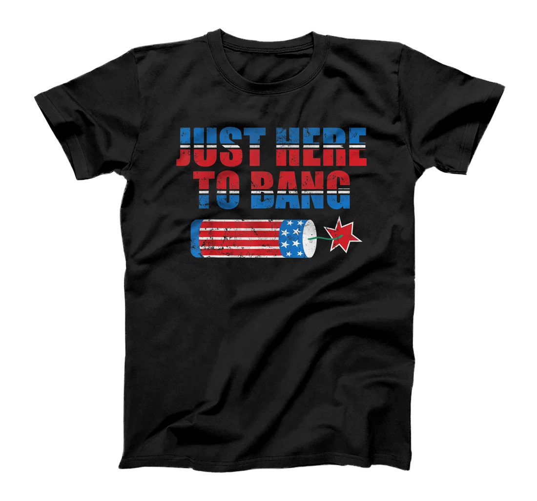 4th Of July 2021 Just Here To Bang Independence Day Firework T-Shirt, Kid T-Shirt and Women T-Shirt