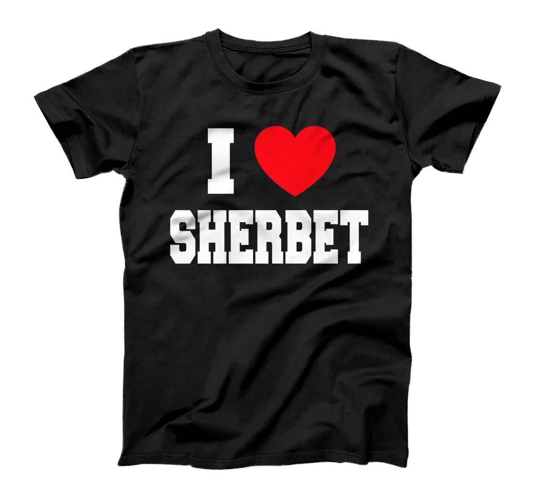 Womens I Love Sherbet T-Shirt, Kid T-Shirt and Women T-Shirt