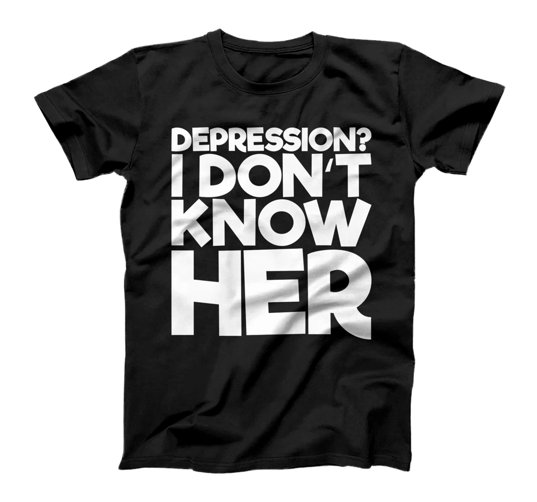 Personalized Depression I Don't Know Her T-Shirt, Women T-Shirt