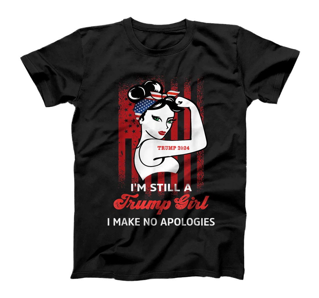 Personalized Trump Tshirt I’m Still A Trump Girl I Make No Apologies T-Shirt, Women T-Shirt