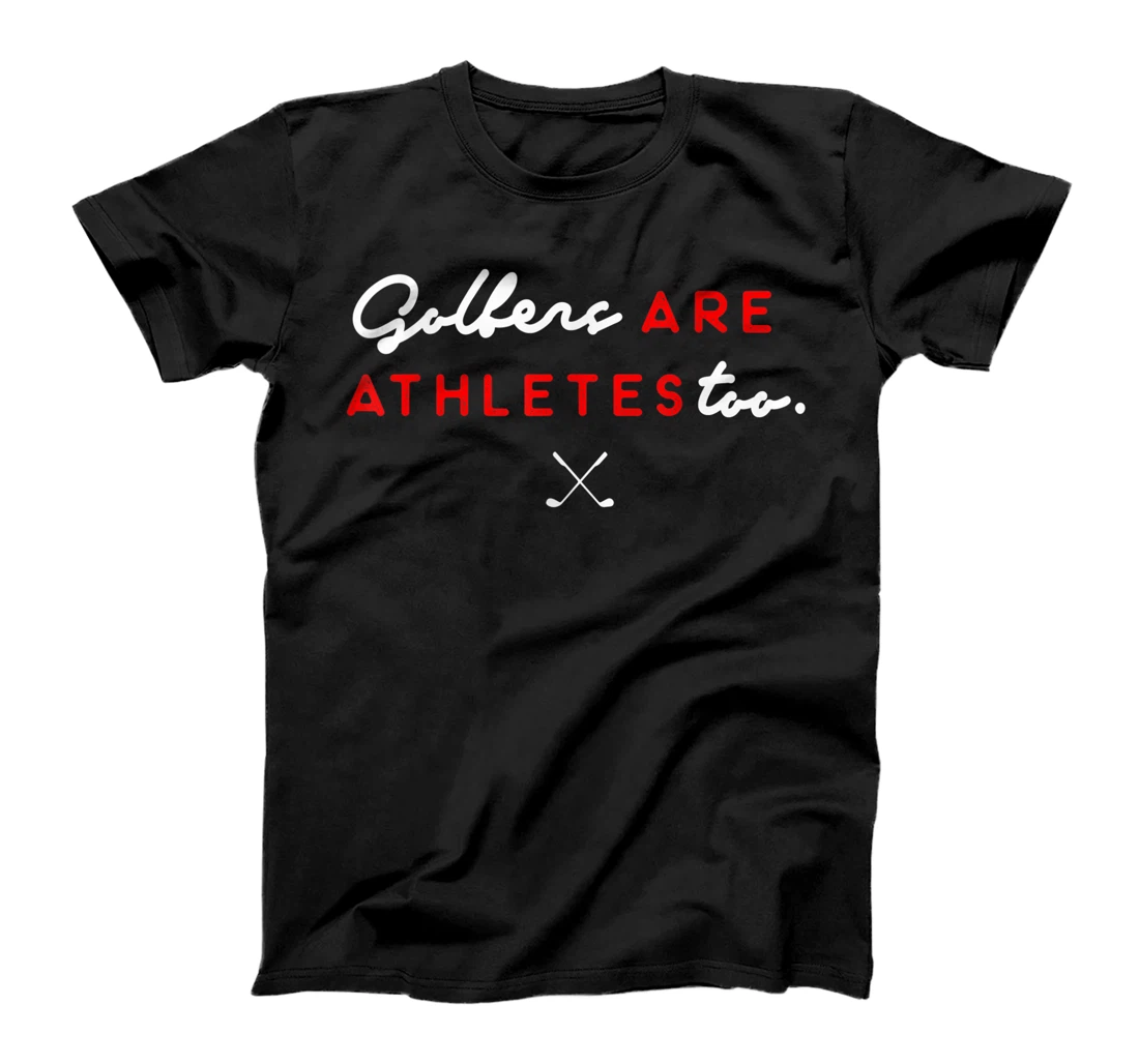 Personalized Golfers Are Athletes Too T-Shirt, Kid T-Shirt and Women T-Shirt